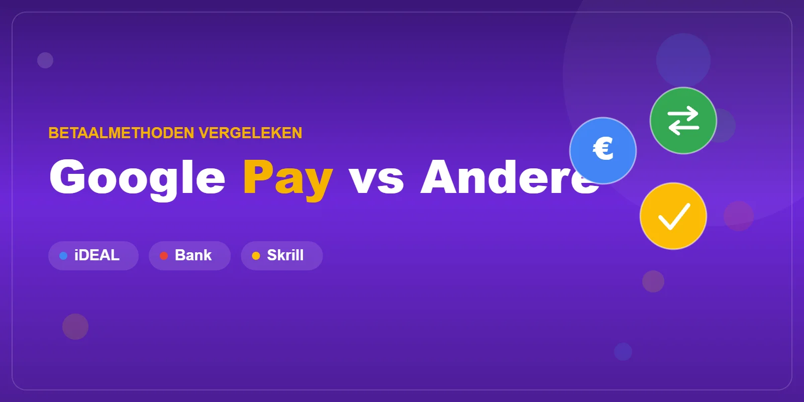 Google Pay vergeleken met iDEAL, bankoverschrijving en Skrill
