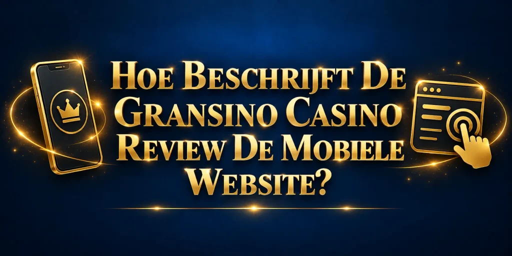 Hoe Beschrijft De Gransino Casino Review De Mobiele Website?
